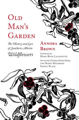 Old Man's Garden: The History and Lore of Southern Alberta Wildflowers